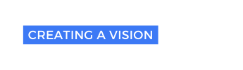 CREATING A VISION